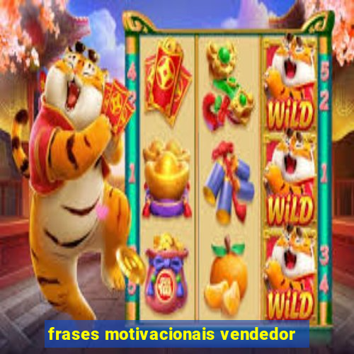 frases motivacionais vendedor